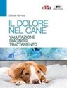 Davide Gamba - Il dolore nel cane. Valutazione, diagnosi e trattamento