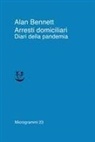 Alan Bennett - Arresti domiciliari. Diari della pandemia