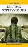 Sam Pivnik - L' ultimo sopravvissuto. La testimonianza mai raccontata del bambino che da solo sfuggì agli orrori dell'Olocausto
