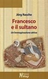 Jörg Rasche - Francesco e il sultano. Un'immaginazione attiva