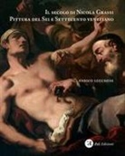 Enrico Lucchese - Il secolo di Nicola Grassi. Pittura del Sei e Settecento veneziano