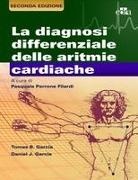 Daniel J. Garcia, Thomas B. Garcia, Pasquale Perrone Filardi - La diagnosi differenziale delle aritmie cardiache