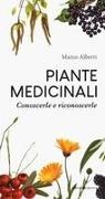 Marco Alberti - Piante medicinali. Conoscerle e riconoscerle