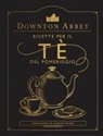 Downton Abbey. Ricette per il tè del pomeriggio