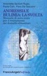 Paola Calò, Piero De Giacomo, Antonietta Santoni Rugiu - Anoressia e bulimia: la svolta. Manuale di auto-aiuto per il trattamento dei disturbi alimentari