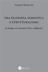 Valerio Marconi - Tra filosofia, semiotica e strutturalismo. In dialogo con Aristotele, Peirce e Hjelmslev
