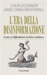 Cailin O'Connor, James Owen Weatherall - L' era della disinformazione. Come si diffondono le false credenze