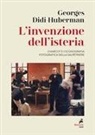 Georges Didi-Huberman, Enrica Z. Merlo, Riccardo Panattoni, Gianluca Solla - L' invenzione dell'isteria. Charcot e l'iconografia fotografica della Salpêtrière