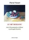 Flavia Vizzari - Lu me' sicilianu. Tracci di grammatica siciliana e germogghi di puisia