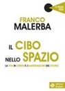 Franco Malerba - Il cibo nello spazio. La vita in orbita e l'alimentazione del futuro