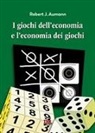 Robert J. Aumann - I giochi dell'economia e l'economia dei giochi
