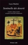 Luca Martini - Sentinelle dei deserti. Uomini e donne eremiti nei primi secoli del cristianesimo
