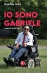 Gabriele Italia - Io sono Gabriele. La gioia e la forza di vivere