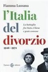 Fiamma Lussana - L' Italia del divorzio. La battaglia fra Stato, Chiesa e gente comune (1946-1975)