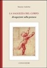 Maurizio Andorlini - La saggezza del corpo: divagazioni sulla postura