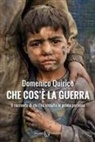 Domenico Quirico - Che cos'è la guerra. Il racconto di chi l'ha vissuta in prima persona