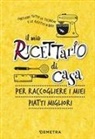 Laura Fasolato - Il mio ricettario di casa. Per raccogliere i miei piatti migliori