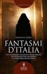 Pierluigi Serra - Fantasmi d'Italia. Un itinerario suggestivo sulle tracce dei fenomeni più misteriosi e inspiegabili del Bel Paese