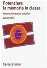 Lucio Cottini - Potenziare la memoria in classe. Percorsi di didattica inclusiva
