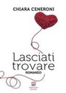 Chiara Ceneroni - Lasciati trovare