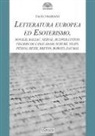 Paolo Mariani - Letteratura europea ed esoterismo. Novalis, Balzac, Nerval, Bulwer-Lytton, Villiers de l'Isle-Adam, Schuré, Yeats, Pessoa, Hesse, Breton, Borges, Daumal
