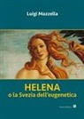 Luigi Mazzella - Helena. o la Svezia dell'eugenetica