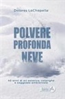 Dolores LaChapelle - Polvere profonda neve. 40 anni di sci estatico, valanghe e saggezza ambientale