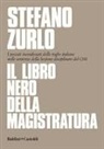 Stefano Zurlo - Il libro nero della magistratura. I peccati inconfessati delle toghe italiane nelle sentenze della Sezione disciplinare del CSM