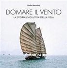 Giulio Mazzolini - Domare il vento. La storia evolutiva della vela