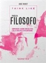 Anne Rooney - Think like. Pensa da filosofo. comprendere i grandi temi dell'etica e della logia nella vita quotidiana
