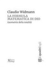 Claudio Widmann - La formula matematica di Dio. Geometrie della totalità