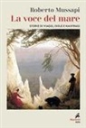 Roberto Mussapi - La voce del mare. Storie di viaggi, isole e naufraghi