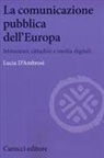 Lucia D'Ambrosi - La comunicazione pubblica dell'Europa. Istituzioni, cittadini e media digitali