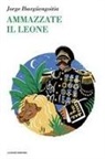 Jorge Ibargüengoitia - Ammazzate il leone