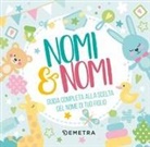 Nomi & nomi. Guida completa alla scelta del nome di tuo figlio