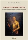 Salvatore La Monica - La Sicilia dei Lanza. La scalata nei secoli del lignaggio al vertice del potere feudale