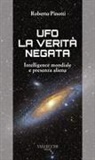 Roberto Pinotti - Ufo. La verità negata. Intelligence mondiale e presenza aliena