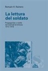 Romain H. Rainero - La lettura del soldato. Propaganda e realtà nei «Giornali di trincea» 1915-1918