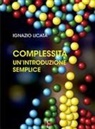 Ignazio Licata - Complessità. Un'introduzione semplice