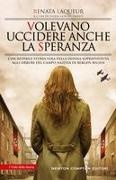 Renata Laqueur, Saskia Goldschmidt - Volevano uccidere anche la speranza. L'incredibile storia vera della donna sopravvissuta agli orrori del campo nazista di Bergen-Belsen