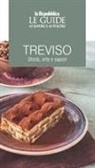 Treviso. Storia, arte e sapori. Le guide ai sapori e ai piaceri