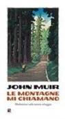 John Muir, Alessandro Miliotti - Le montagne mi chiamano. Meditazioni sulla natura selvaggia