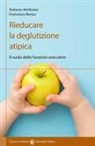 Antonio Amitrano, Francesco Benso - Rieducare la deglutizione atipica. Il ruolo delle funzioni esecutive