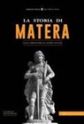 Silvia Trupo - La storia di Matera. Dalla preistoria ai giorni nostri