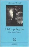 Glenway Wescott - Il falco pellegrino. Una storia d'amore
