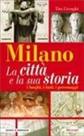 Tito Livraghi - Milano. La città e la sua storia. I luoghi, i fatti, i personaggi