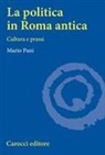 Mario Pani - La politica in Roma antica. Cultura e prassi