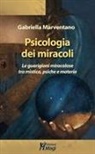 Gabriella Marventano - Psicologia dei miracoli. Le guarigioni miracolose tra mistica, psiche e materia