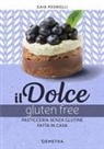 Gaia Pedrolli - Il dolce gluten free. Pasticceria senza glutine fatta in casa
