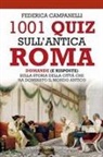 Federica Campanelli - 1001 quiz sull'antica Roma. Domande (e risposte) sulla storia della città che ha dominato il mondo antico